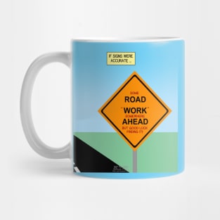 If Road Construction Warning Signs Were Accurate Mug